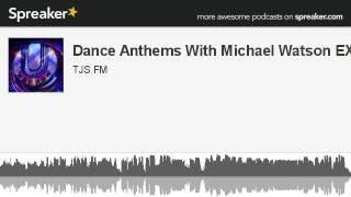 Dance Anthems With Michael Watson EXTRA! (made with Spreaker)