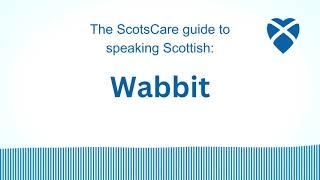 Wabbit -- The ScotsCare guide to speaking Scottish