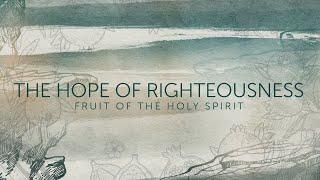 The Hope of Righteousness | Prolific Fruit of the Spirit