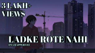 LADKE ROTE NAHI |SAD RAP SONG| BOYS LIFE |DNA RAPPERS 03