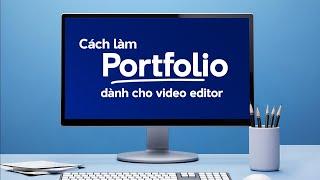 Portfolio chính là cách để Video Editor đi xin việc