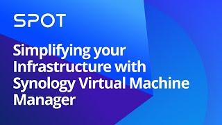 Simplifying your infrastructure with Synology Virtual Machine Manager | Synology Webinar UK