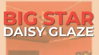 Big Star - Daisy Glaze (Official Audio)
