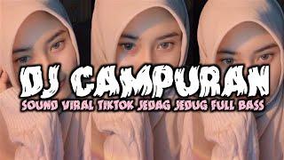 DJ CAMPURAN VIRAL TIKTOK JEDAG JEDUG FULL BASS VIRAL TERBARU 2025