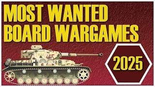 Most Wanted Board Wargames of 2025 | Historical Board Games | Upcoming Wargames