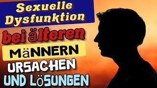 Sexuelle Dysfunktion bei älteren Männern | Ursachen und Lösungen | Sexualität älterer Männer