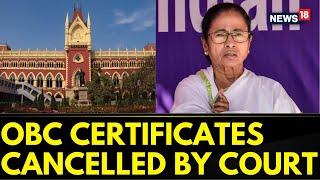 West Bengal News | Calcutta HC Cancels OBC Certificates Issued In Bengal Since 2010 | News18