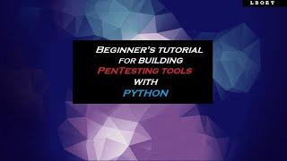 Beginners tutorial for building PenTesting tools with Python | LBOET |