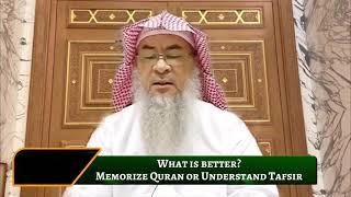 What is better, memorize Quran or Understand Tafsir? | Sheikh Assim Al Hakeem