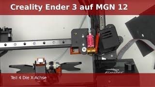 Creality Ender 3 auf Linearschienen MGN12 Teil: 4 Die X-Achse