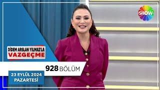 Didem Arslan Yılmaz'la Vazgeçme 928. Bölüm | 23 Eylül 2024