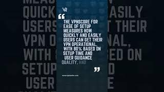 VPNScore Metric 2: Assessing Simple Installation and Configuration