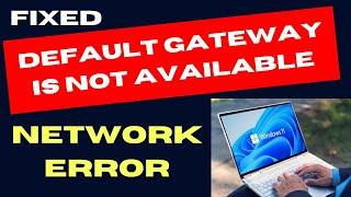 Default Gateway is not Available” Error on Windows 11 / 10 Fixed