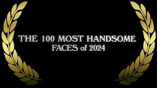 VOTE NOW - The 100 Most Handsome Faces of 2024