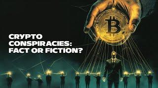 Crypto Conspiracies: Fact or Fiction?