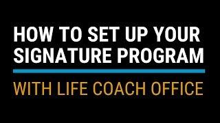 How to Set Up Your Signature Program with Life Coach Office