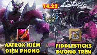 TOP 7 lối chơi BÁ ĐẠO nhất trong LMHT 14.22: Aatrox Kiếm Điện Phong, Fiddlesticks đường trên