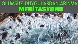 Olumsuz Duygulardan Arınma Meditasyonu I Pozitif Düşünce I Rahatlama, Gevşeme ve Dinlenme Serisi 04