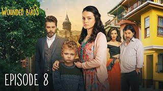 Wounded Birds - Episode 8 - [Multi Lang. Subtitles] Turkish Drama | Yaralı Kuşlar 2019