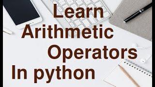 Learn Arithmetic Operations in python for beginners.