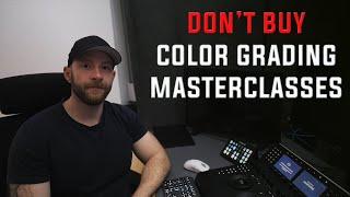 DON'T BUY Color Grading Masterclasses! Do this instead.