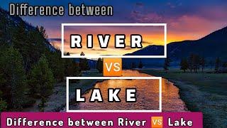 River vs lake   Difference between Lake & river