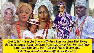 Ooni Of Ife's Wives Are Rumored To Have Scattered Area With Ebob Over Tadenikawo Queen Naomi 