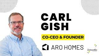 Carl Gish, Aro Homes - VentureFizz Podcast Interview