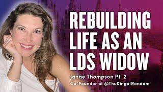 Rebuilding your life as a Mormon Widow: Janae Thompson (@TheKingofRandom CoFounder) Pt. 2 | Ep 1756