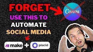 Social Media Automation - Forget About CANVA.com USE Make.com + Placid.app