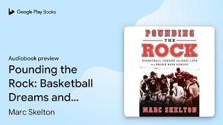 Pounding the Rock: Basketball Dreams and Real… by Marc Skelton · Audiobook preview