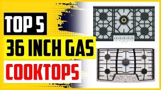 The 5 Best 36 Inch Gas Cooktops Reviews