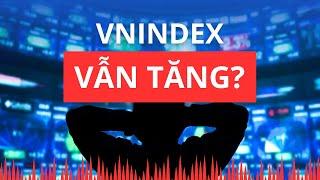 Chứng khoán hôm nay | Nhận định thị trường : Vn-Index vẫn tăng?