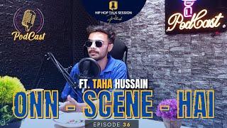 Podcast #36 | Cocaine Bro | On Scene Hai | Taha Hussain | Hip Hop Talk Session | EncycloMedia Hub
