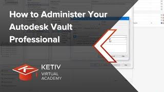 How to Administer Your Autodesk Vault Professional | KETIV Virtual Academy