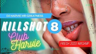 KILLSHOT 8 (FRESH 2023 MASHUP) [Club Harvie] - DJ HARVIE MR GREATNESS