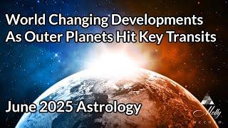 World Changing Developments As Outer Planets Hit Key Transit Points ~ 2025 to 2026 Astrology
