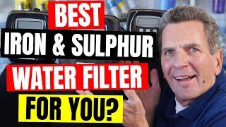 Which IRON & SULPHUR Filter is BEST for MY Family?