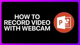 How To Record Video In PowerPoint With Webcam Tutorial