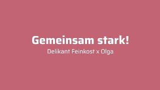 Gemeinsam stark!  - Delikant Feinkost x Olga