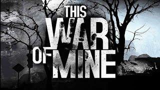 This War of Mine (Борис , Эмилия, Мэйрин) Часть №3