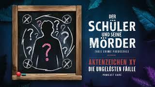 Aktenzeichen XY Unvergessene Verbrechen - Der Schüler und seine Mörder - True Crime Podcast ️‍️