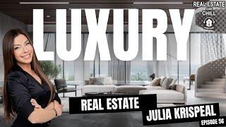 Luxury Real Estate with Julia Krispeal | Episode 56 | Real Estate And Chill Podcast