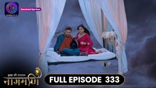 Ishq Ki Dastaan Naagmani | Full Episode 333 | Dangal TV