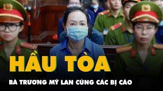 Bà Trương Mỹ Lan cùng các bị cáo hầu tòa vụ án Vạn Thịnh Phát giai đoạn 2