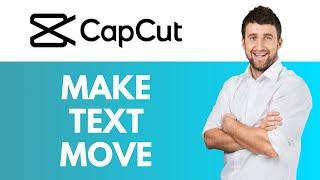 How to Make Text Move in CapCut | Animate Text in CapCut | CapCut Tutorial