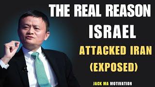 The Real Reason Israel Attacked Iran (Exposed) | Jack Ma Motivation