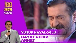 Hayat Nedir Anne?  - Yusuf Hayaloğlu / İbo Show