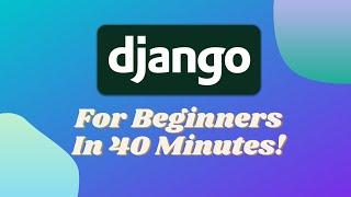 Django In 40 Minutes - Crash Course