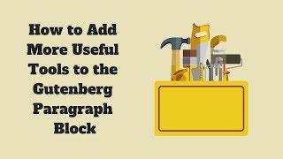 How to Add More Useful Tools to the Gutenberg Paragraph Block